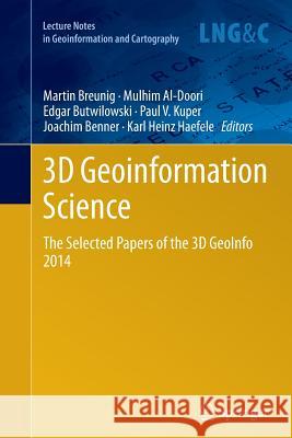 3D Geoinformation Science: The Selected Papers of the 3D Geoinfo 2014 Breunig, Martin 9783319384887