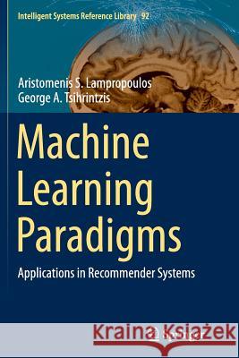 Machine Learning Paradigms: Applications in Recommender Systems Lampropoulos, Aristomenis S. 9783319384962