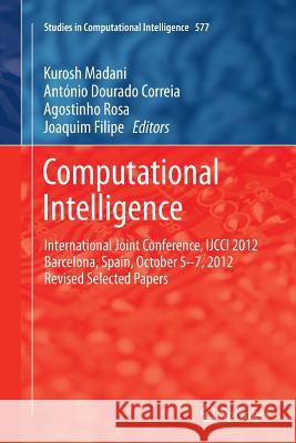 Computational Intelligence: International Joint Conference, Ijcci 2012 Barcelona, Spain, October 5-7, 2012 Revised Selected Papers Madani, Kurosh 9783319385570