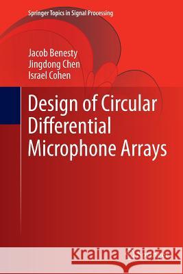 Design of Circular Differential Microphone Arrays Jacob Benesty Chen Jingdong Israel Cohen 9783319385662