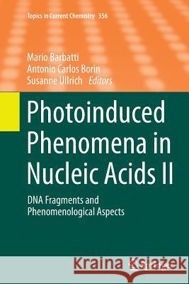 Photoinduced Phenomena in Nucleic Acids II: DNA Fragments and Phenomenological Aspects Barbatti, Mario 9783319385907 Springer