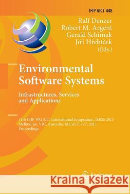 Environmental Software Systems. Infrastructures, Services and Applications: 11th Ifip Wg 5.11 International Symposium, Isess 2015, Melbourne, Vic, Aus Denzer, Ralf 9783319386683