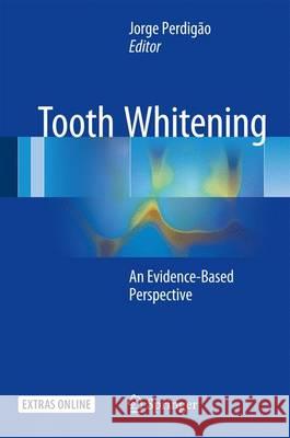 Tooth Whitening: An Evidence-Based Perspective Perdigão, Jorge 9783319388472 Springer