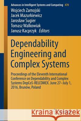 Dependability Engineering and Complex Systems: Proceedings of the Eleventh International Conference on Dependability and Complex Systems Depcos-Relcom Zamojski, Wojciech 9783319396385 Springer