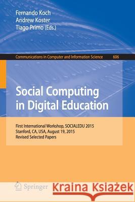 Social Computing in Digital Education: First International Workshop, Socialedu 2015, Stanford, Ca, Usa, August 19, 2015, Revised Selected Papers Koch, Fernando 9783319396712