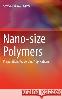 Nano-Size Polymers: Preparation, Properties, Applications Fakirov, Stoyko 9783319397139 Springer