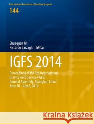 Igfs 2014: Proceedings of the 3rd International Gravity Field Service (Igfs), Shanghai, China, June 30 - July 6, 2014 Jin, Shuanggen 9783319398198
