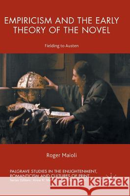 Empiricism and the Early Theory of the Novel: Fielding to Austen Maioli, Roger 9783319398587 Palgrave MacMillan