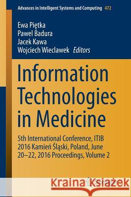 Information Technologies in Medicine: 5th International Conference, Itib 2016 Kamień Śląski, Poland, June 20 - 22, 2016 Proceedings, Vo Piętka, Ewa 9783319399034 Springer