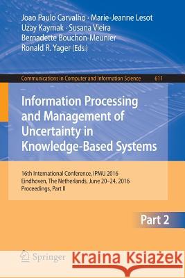 Information Processing and Management of Uncertainty in Knowledge-Based Systems: 16th International Conference, Ipmu 2016, Eindhoven, the Netherlands, Carvalho, Joao Paulo 9783319405803 Springer