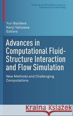 Advances in Computational Fluid-Structure Interaction and Flow Simulation: New Methods and Challenging Computations Bazilevs, Yuri 9783319408255 Birkhauser