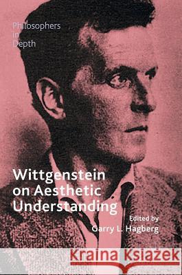 Wittgenstein on Aesthetic Understanding Garry Hagberg 9783319409092