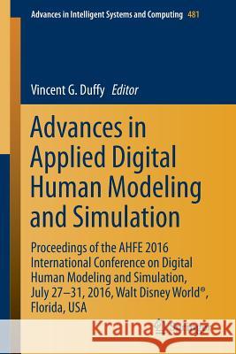 Advances in Applied Digital Human Modeling and Simulation: Proceedings of the Ahfe 2016 International Conference on Digital Human Modeling and Simulat Duffy, Vincent G. 9783319416267