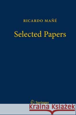 Ricardo Mañé - Selected Papers Ricardo Mane Maria Jose Pacifico 9783319416632 Springer