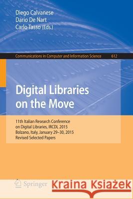 Digital Libraries on the Move: 11th Italian Research Conference on Digital Libraries, Ircdl 2015, Bolzano, Italy, January 29-30, 2015, Revised Select Calvanese, Diego 9783319419374