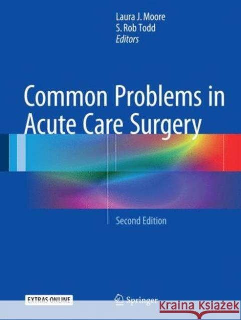 Common Problems in Acute Care Surgery Laura J. Moore S. Rob Todd 9783319427904