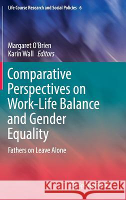 Comparative Perspectives on Work-Life Balance and Gender Equality: Fathers on Leave Alone O'Brien, Margaret 9783319429687 Springer