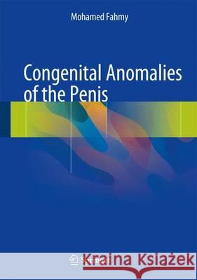 Congenital Anomalies of the Penis Mohamed Fahmy 9783319433097 Springer