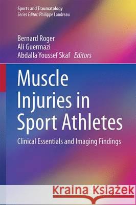 Muscle Injuries in Sport Athletes: Clinical Essentials and Imaging Findings Roger, Bernard 9783319433424