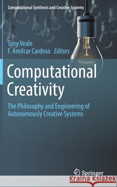 Computational Creativity: The Philosophy and Engineering of Autonomously Creative Systems Veale, Tony 9783319436081