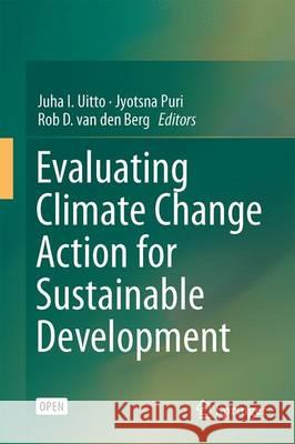 Evaluating Climate Change Action for Sustainable Development Juha Ilari Uitto Jyotsna Puri Rob D. va 9783319437019