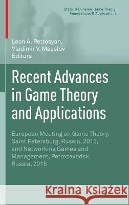 Recent Advances in Game Theory and Applications: European Meeting on Game Theory, Saint Petersburg, Russia, 2015, and Networking Games and Management, Petrosyan, Leon A. 9783319438375