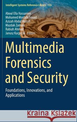 Multimedia Forensics and Security: Foundations, Innovations, and Applications Hassanien, Aboul Ella 9783319442686 Springer