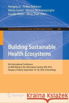 Building Sustainable Health Ecosystems: 6th International Conference on Well-Being in the Information Society, Wis 2016, Tampere, Finland, September 1 Li, Hongxiu 9783319446714 Springer