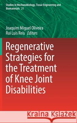 Regenerative Strategies for the Treatment of Knee Joint Disabilities Joaquim Miguel Oliveira Rui L. Reis 9783319447834 Springer
