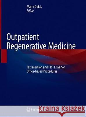 Outpatient Regenerative Medicine: Fat Injection and Prp as Minor Office-Based Procedures Goisis, Mario 9783319448923 Springer