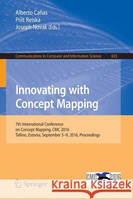 Innovating with Concept Mapping: 7th International Conference on Concept Mapping, CMC 2016, Tallinn, Estonia, September 5-9, 2016, Proceedings Cañas, Alberto 9783319455006