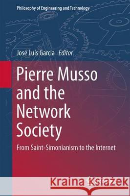 Pierre Musso and the Network Society: From Saint-Simonianism to the Internet Garcia, José Luís 9783319455365