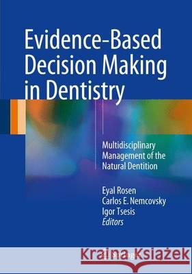 Evidence-Based Decision Making in Dentistry: Multidisciplinary Management of the Natural Dentition Rosen, Eyal 9783319457314 Springer
