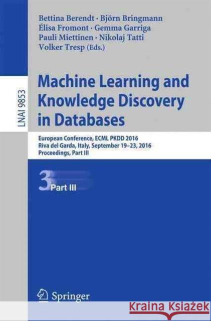 Machine Learning and Knowledge Discovery in Databases: European Conference, Ecml Pkdd 2016, Riva del Garda, Italy, September 19-23, 2016, Proceedings, Berendt, Bettina 9783319461304