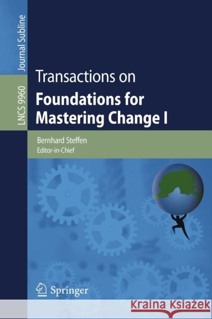 Transactions on Foundations for Mastering Change I Bernhard Steffen 9783319465074