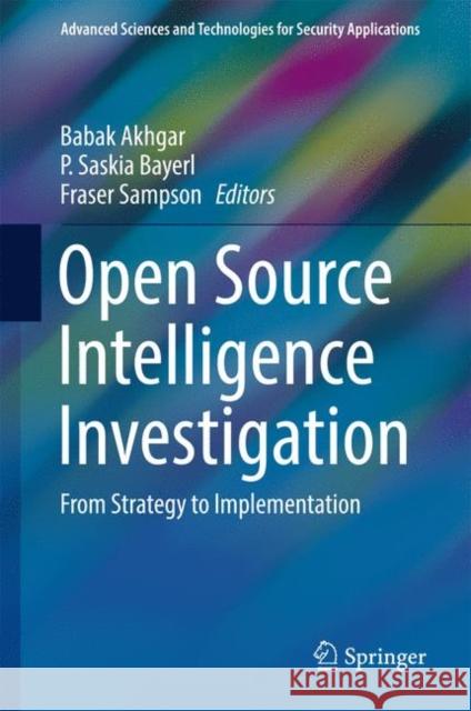 Open Source Intelligence Investigation: From Strategy to Implementation Akhgar, Babak 9783319476704 Springer