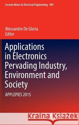 Applications in Electronics Pervading Industry, Environment and Society: Applepies 2015 De Gloria, Alessandro 9783319479125