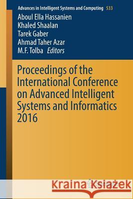 Proceedings of the International Conference on Advanced Intelligent Systems and Informatics 2016 Aboul Ella Hassanien Khaled Shaalan Tarek Gaber 9783319483078 Springer
