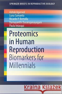 Proteomics in Human Reproduction: Biomarkers for Millennials Agarwal, Ashok 9783319484167