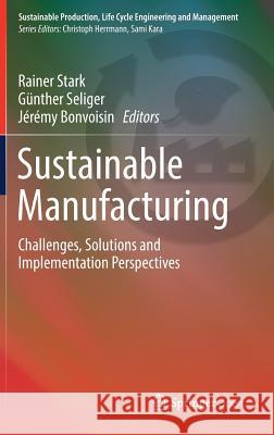 Sustainable Manufacturing: Challenges, Solutions and Implementation Perspectives Stark, Rainer 9783319485133