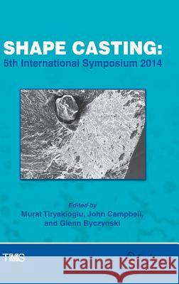 Shape Casting: 5th International Symposium 2014 Tiryakioǧlu, Murat 9783319485942