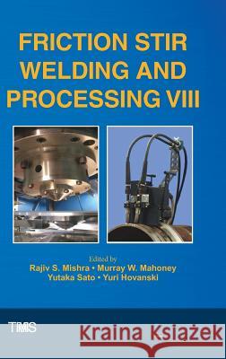 Friction Stir Welding and Processing VIII Rajiv Mishra Murray Mahoney Yutaka Sato 9783319486048 Springer