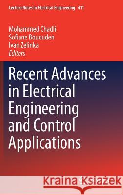Recent Advances in Electrical Engineering and Control Applications Mohammed Chadli Sofiane Bououden Ivan Zelinka 9783319489285 Springer