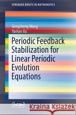 Periodic Feedback Stabilization for Linear Periodic Evolution Equations Gengshen Wang Yashan Xu 9783319492377
