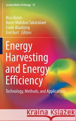 Energy Harvesting and Energy Efficiency: Technology, Methods, and Applications Bizon, Nicu 9783319498744