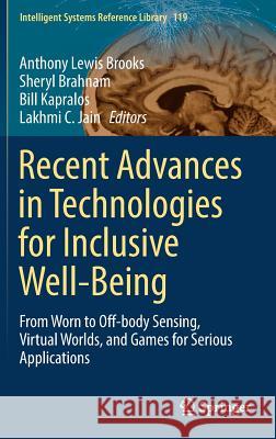 Recent Advances in Technologies for Inclusive Well-Being: From Worn to Off-Body Sensing, Virtual Worlds, and Games for Serious Applications Brooks, Anthony Lewis 9783319498775