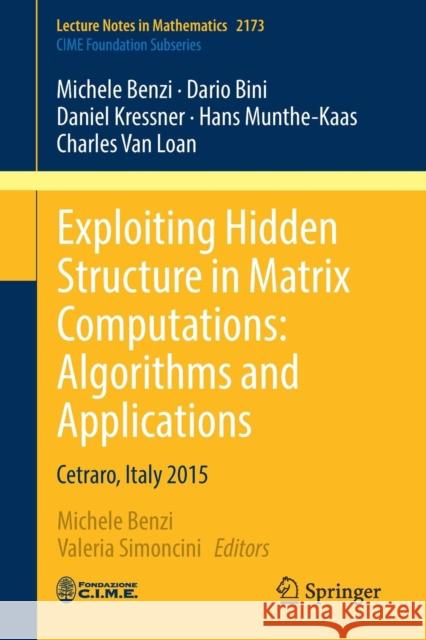 Exploiting Hidden Structure in Matrix Computations: Algorithms and Applications: Cetraro, Italy 2015 Benzi, Michele 9783319498867 Springer