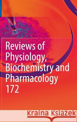 Reviews of Physiology, Biochemistry and Pharmacology, Vol. 172 Bernd Nilius Pieter D Thomas Gudermann 9783319499017