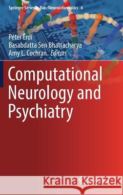Computational Neurology and Psychiatry Peter Erdi Basabdatta Sen Bhattacharya Amy Cochran 9783319499581