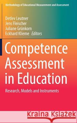 Competence Assessment in Education: Research, Models and Instruments Leutner, Detlev 9783319500287 Springer